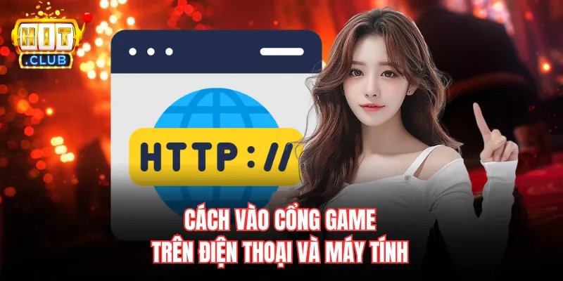 Cách vào cổng game trên điện thoại và máy tính 